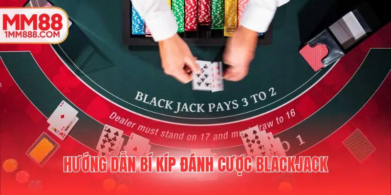 Hướng dẫn bí kíp đánh cược Blackjack